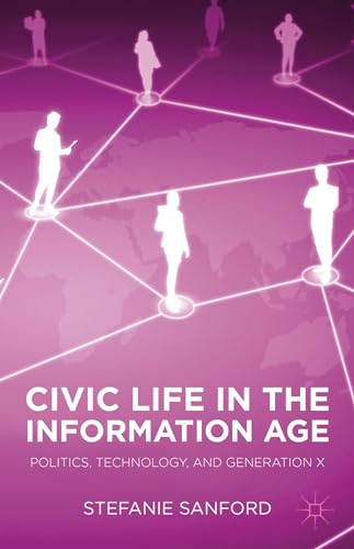 9781137299277: Civic Life in the Information Age: Politics, Technology, and Generation X