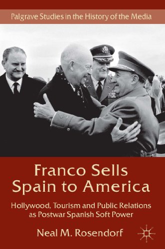 Franco Sells Spain to America: Hollywood, Tourism and Public Relations as Postwar Spanish Soft Po...