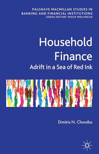 Household Finance: Adrift in a Sea of Red Ink (Palgrave Macmillan Studies in Banking and Financia...