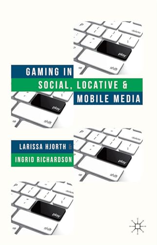 9781137301413: Gaming in Social, Locative, and Mobile Media