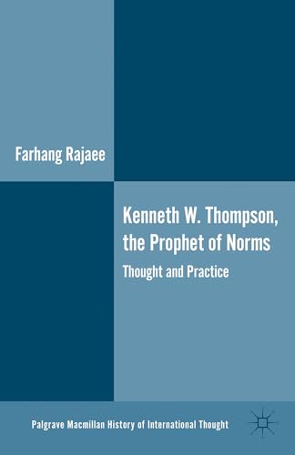 Kenneth W. Thompson, The Prophet of Norms: Thought and Practice (The Palgrave Macmillan History o...