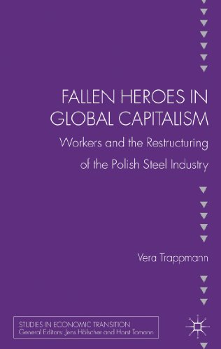 Fallen Heroes in Global Capitalism: Workers and the Restructuring of the Polish Steel Industry (S...