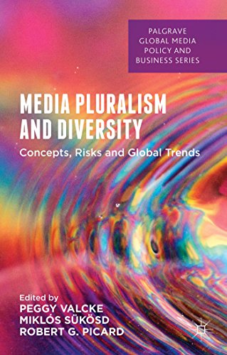 Media Pluralism and Diversity: Concepts, Risks and Global Trends (Palgrave Global Media Policy an...