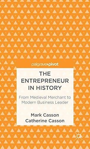 Beispielbild fr The Entrepreneur in History: From Medieval Merchant to Modern Business Leader zum Verkauf von Revaluation Books