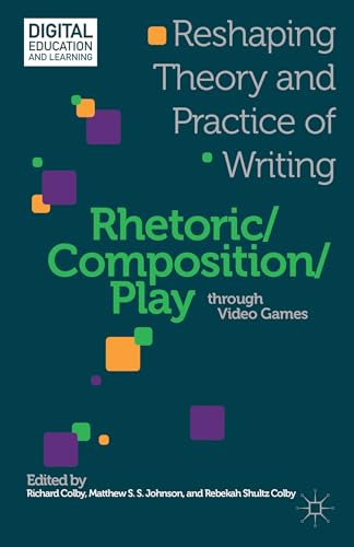 Stock image for Rhetoric/Composition/play Through Video Games: Reshaping Theory and Practice of Writing for sale by Revaluation Books