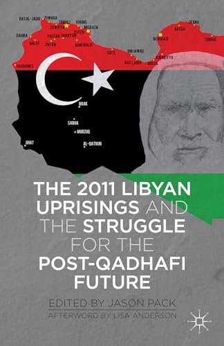 Stock image for The 2011 Libyan Uprisings and the Struggle for the Post-Qadhafi Future for sale by -OnTimeBooks-