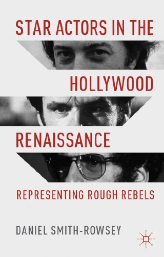 Star Actors in the Hollywood Renaissance: Representing Rough Rebels