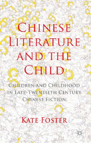 CHINESE LITERATURE AND THE CHILD: CHILDREN AND CHILDHOOD IN LATE-TWENTIETH- CENTURY CHINESE FICTION.