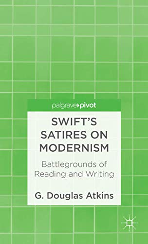 Swift's Satires on Modernism: Battlegrounds of Reading and Writing