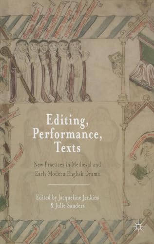 Imagen de archivo de Editing, Performance, Texts: New Practices in Medieval and Early Modern English Drama [Hardcover] Jenkins, Jacqueline and Sanders, Julie a la venta por The Compleat Scholar