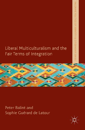 Liberal Multiculturalism and the Fair Terms of Integration (Palgrave Politics of Identity and Cit...