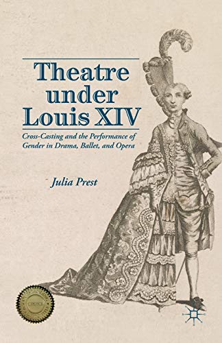 9781137320810: Theatre under Louis Xiv: Cross-Casting and the Performance of Gender in Drama, Ballet, and Opera