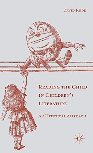 9781137322357: Reading the Child in Children's Literature: An Heretical Approach