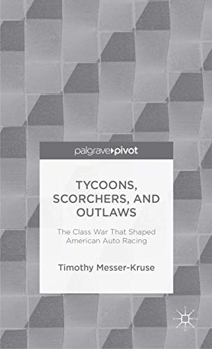 Stock image for Tycoons, Scorchers, and Outlaws: The Class War that Shaped American Auto Racing (Palgrave Pivot) for sale by Orbiting Books