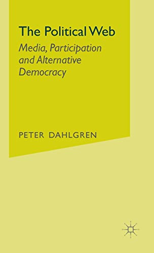 Imagen de archivo de The Political Web: Media, Participation and Alternative Democracy a la venta por Lucky's Textbooks