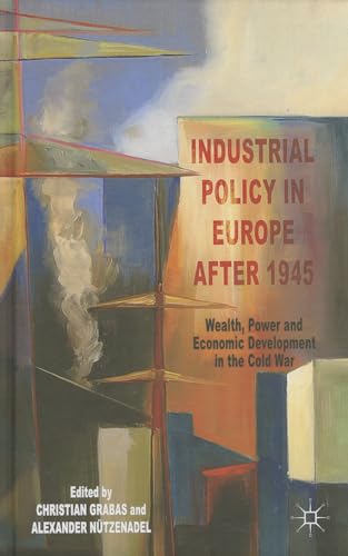 9781137329899: Industrial Policy in Europe After 1945: Wealth, Power and Economic Development in the Cold War
