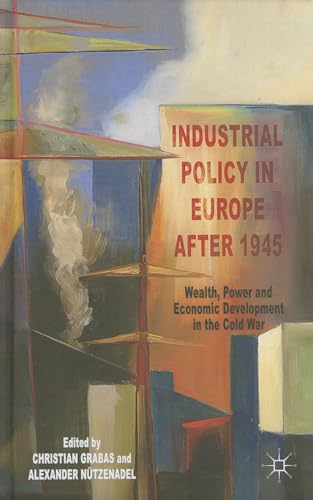 Imagen de archivo de Industrial Policy in Europe After 1945: Wealth, Power and Economic Development in the Cold War a la venta por Ria Christie Collections