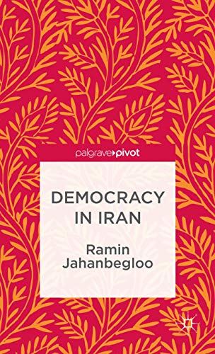 Democracy in Iran (The Theories, Concepts and Practices of Democracy) (9781137330161) by Jahanbegloo, R.