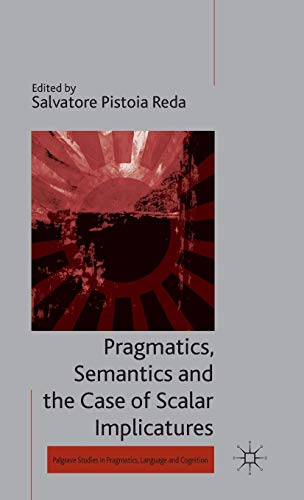 Imagen de archivo de Pragmatics, Semantics and the Case of Scalar Implicatures (Palgrave Studies in Pragmatics, Language and Cognition) a la venta por Prominent Books
