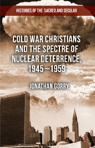 Stock image for Cold War Christians and the Spectre of Nuclear Deterrence; 1945-1959 for sale by Ria Christie Collections