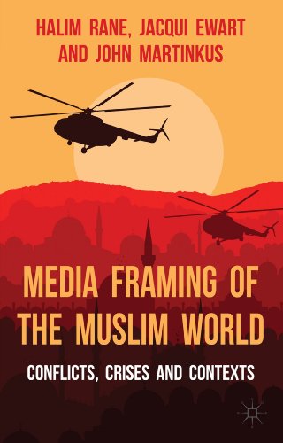 Stock image for Media Framing of the Muslim World : Conflicts, Crises and Contexts for sale by Better World Books Ltd