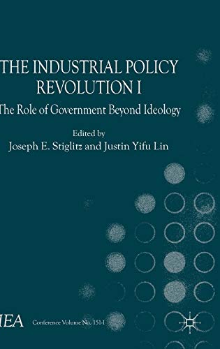 9781137335166: The Industrial Policy Revolution I: The Role of Government Beyond Ideology (International Economic Association Series)