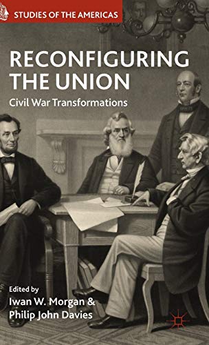 9781137336477: Reconfiguring the Union: Civil War Transformations (Studies of the Americas)
