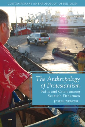 The Anthropology of Protestantism: Faith and Crisis among Scottish Fishermen (Contemporary Anthro...