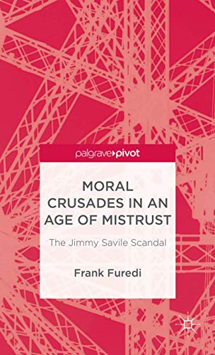 Beispielbild fr Moral Crusades in an Age of Mistrust: The Jimmy Savile Scandal (Palgrave Pivot) zum Verkauf von WorldofBooks