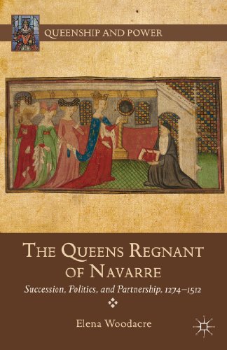 The Queens Regnant of Navarre: Succession, Politics, and Partnership, 1274-1512 (Queenship and Power) : Succession, Politics, and Partnership, 1274-1512 - Elena Woodacre