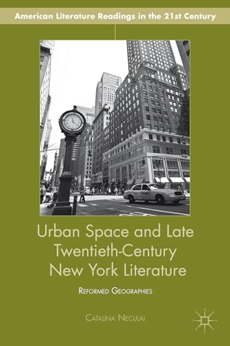 Beispielbild fr Urban Space and Late Twentieth-Century New York Literature: Reformed Geographies (American Literature Readings in the 21st Century) zum Verkauf von Magus Books Seattle