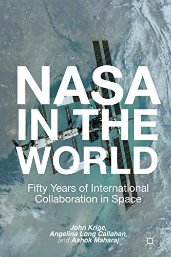 NASA in the World: Fifty Years of International Collaboration in Space (Palgrave Studies in the History of Science and Technology) (9781137340924) by Krige, J.
