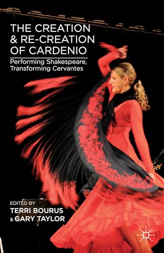 Imagen de archivo de The Creation & Re-Creation of Cardenio: Performing Shakespeare, Transforming Cervantes a la venta por Jason Books