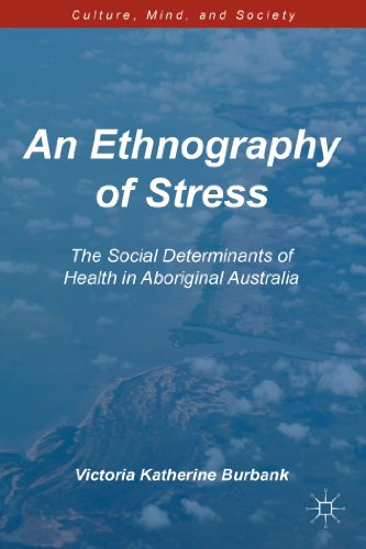 AN ETHNOGRAPHY OF STRESS: THE SOCIAL DETERMINANTS OF HEALTH IN ABORIGINAL AUSTRALIA. Culture, Min...