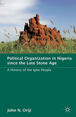 9781137347213: Political Organization in Nigeria Since the Late Stone Age: A History of the Igbo People