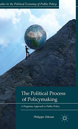 Stock image for The Political Process of Policymaking: A Pragmatic Approach to Public Policy (Studies in the Political Economy of Public Policy) for sale by Phatpocket Limited