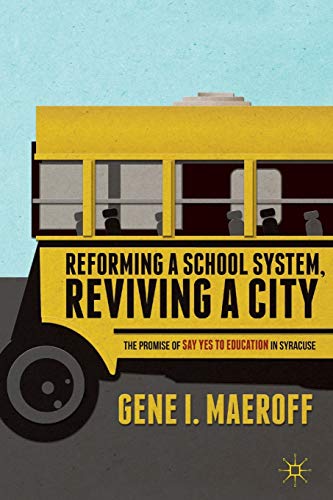 Imagen de archivo de Reforming a School System, Reviving a City: The Promise of Say Yes To Education in Syracuse a la venta por funyettabooks