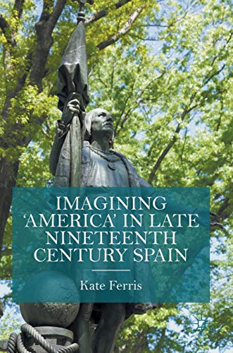 9781137352798: Imagining 'America' in late Nineteenth Century Spain