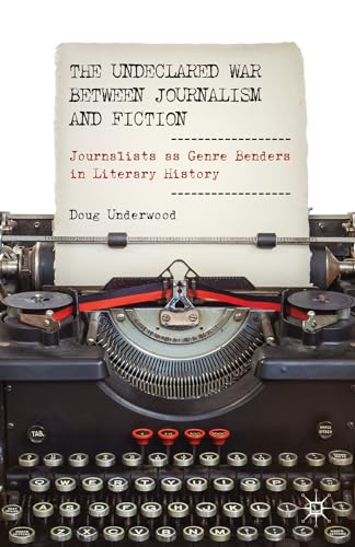 9781137353474: The Undeclared War Between Journalism and Fiction: Journalists as Genre Benders in Literary History