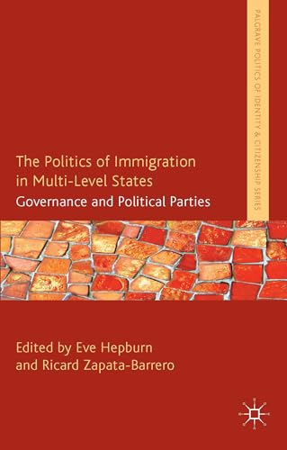 9781137358523: The Politics of Immigration in Multi-level States: Governance and Political Parties