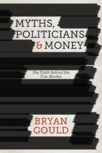 Stock image for Myths, Politicians and Money : The Truth Behind the Free Market for sale by Better World Books: West