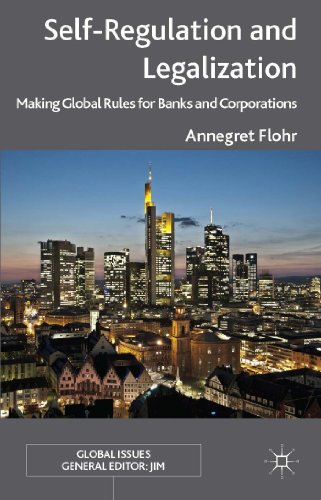 Self-Regulation and Legalization: Making Global Rules for Banks and Corporations (Global Issues)