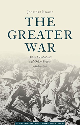 9781137360656: The Greater War: Other Combatants and Other Fronts, 1914-1918 (Studies in Military and Strategic History)