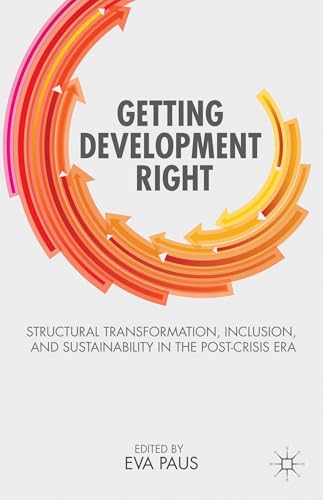 Getting Development Right: Structural Transformation, Inclusion, and Sustainability in the Post-C...