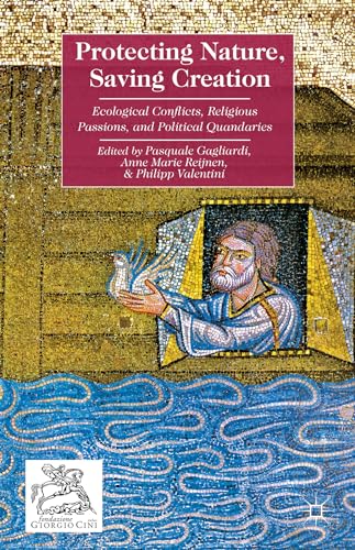 Beispielbild fr Protecting Nature, Saving Creation: Ecological Conflicts, Religious Passions, and Political Quandaries [Hardcover] Gagliardi, Pasquale; Valentini, Philipp and Reijnen, A. zum Verkauf von The Compleat Scholar