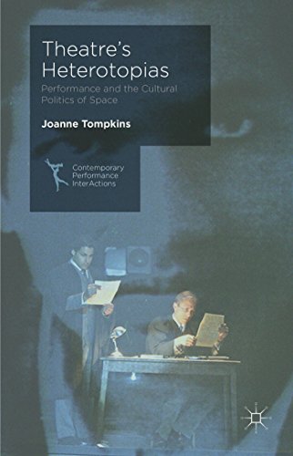 9781137362117: Theatre's Heterotopias: Performance and the Cultural Politics of Space (Contemporary Performance InterActions)