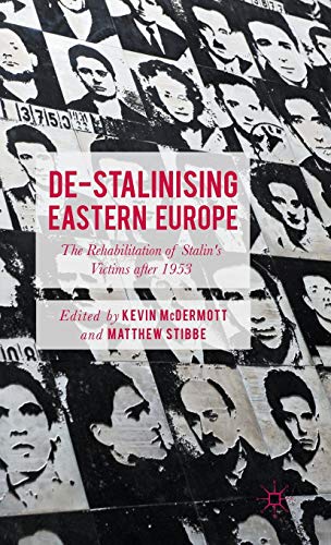 9781137368911: De-Stalinising Eastern Europe: The Rehabilitation of Stalin's Victims After 1953
