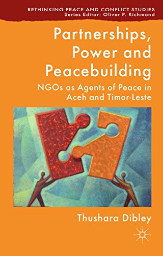 Stock image for Partnerships, Power and Peacebuilding: NGOs as Agents of Peace in Aceh and Timor-Leste (Rethinking Peace and Conflict Studies) for sale by WorldofBooks