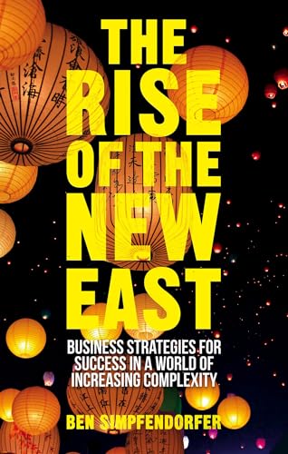 Beispielbild fr The Rise of the New East: Business Strategies for Success in a World of Increasing Complexity zum Verkauf von WorldofBooks