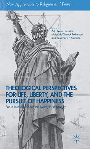 Stock image for Theological Perspectives for Life, Liberty, and the Pursuit of Happiness: Public Intellectuals for Twenty-First Century [New Approaches to Religion and Power] for sale by Windows Booksellers